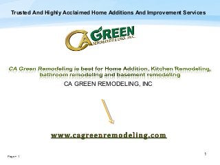 Trusted And Highly Acclaimed Home Additions And Improvement Services

CA GREEN REMODELING, INC

Page  1

1

 