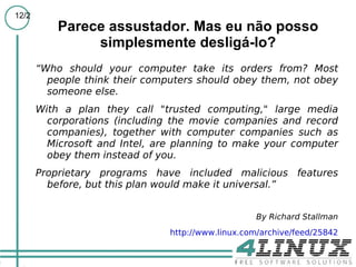 Os favoráveis dirão que opera como o proprietário/usuário espera. 