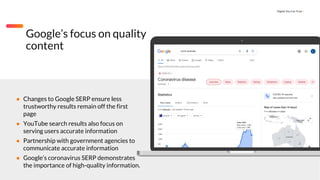 Digital You Can Trust |
Google’s focus on quality
content
● Changes to Google SERP ensure less
trustworthy results remain ...