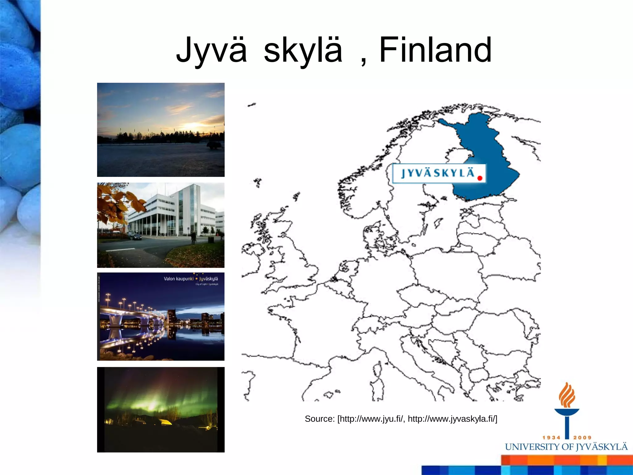 Jyvä skylä , Finland




        Source: [http://www.jyu.fi/, http://www.jyvaskyla.fi/]
 