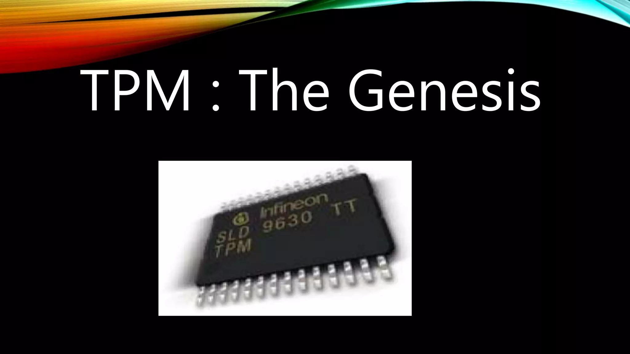 TPM : The Genesis
 