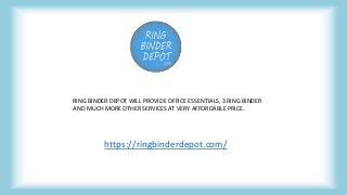 RING BINDER DEPOT WILL PROVIDE OFFICE ESSENTIALS, 3 RING BINDER
AND MUCH MORE OTHER SERVICES AT VERY AFFORDABLE PRICE.
https://ringbinderdepot.com/
 
