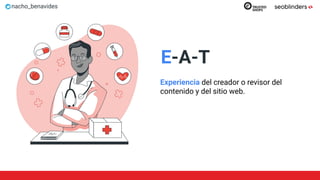 nacho_benavides
E-A-T
Experiencia del creador o revisor del
contenido y del sitio web.
 