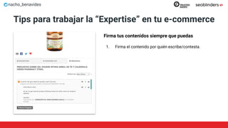nacho_benavides
Tips para trabajar la “Expertise” en tu e-commerce
Firma tus contenidos siempre que puedas
1. Firma el contenido por quién escribe/contesta.
 