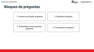 nacho_benavides
Bloques de preguntas
2. Expertise questions
3. Presentation and production
questions
1. Content and qualit...