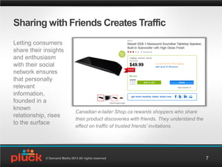 Sharing with Friends Creates Traffic
Letting consumers
share their insights
and enthusiasm
with their social
network ensur...