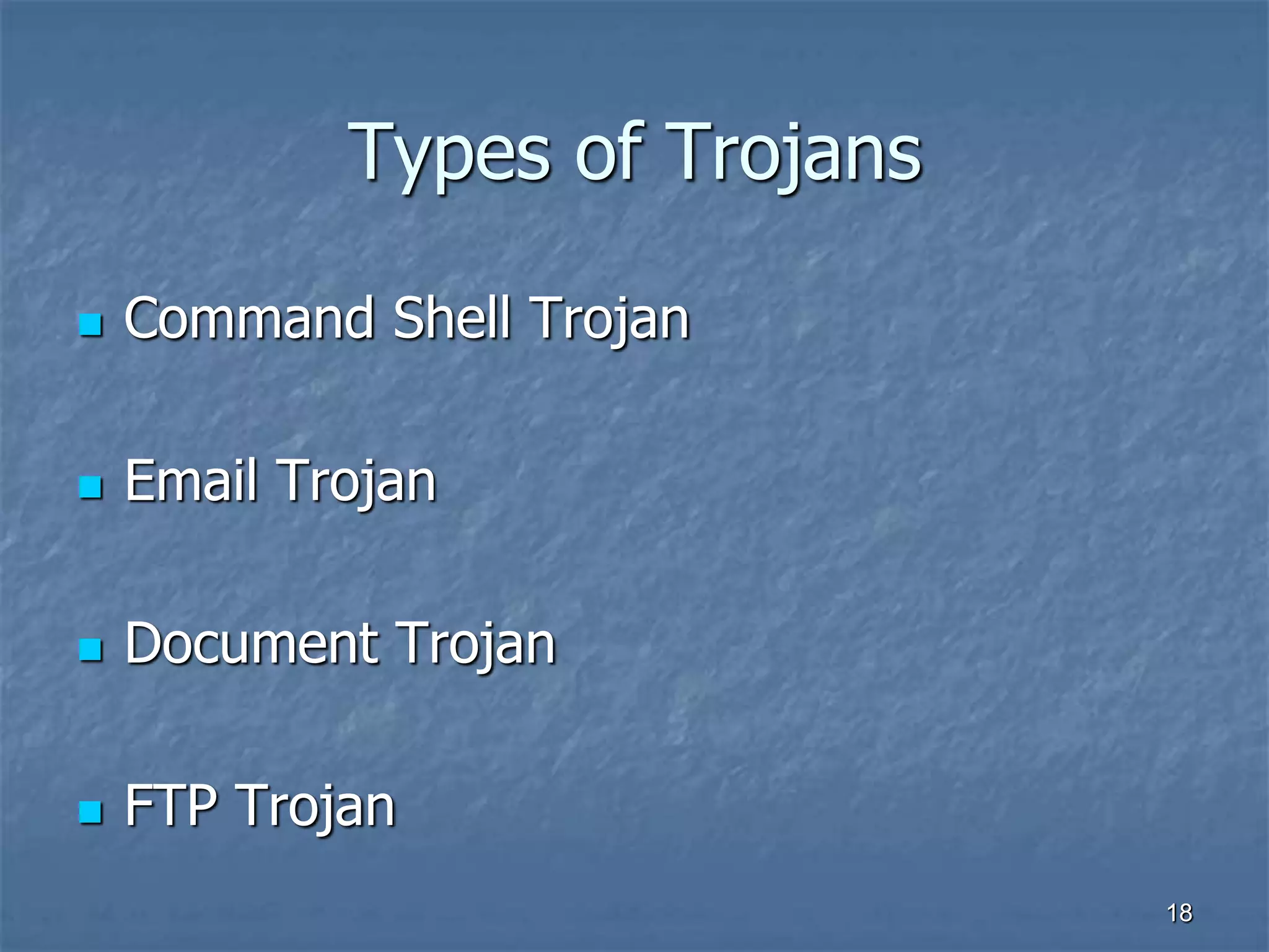 1818
Types of Trojans
 Command Shell Trojan
 Email Trojan
 Document Trojan
 FTP Trojan
 