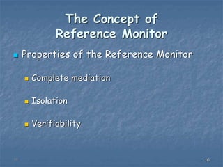 161616
The Concept of
Reference Monitor
 Properties of the Reference Monitor
 Complete mediation
 Isolation
 Verifiability
 