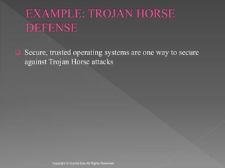  Secure, trusted operating systems are one way to secure
against Trojan Horse attacks
Created by Sumita Das
 