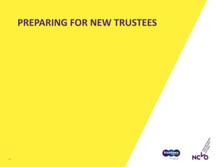 PREPARING FOR NEW TRUSTEES
11
 