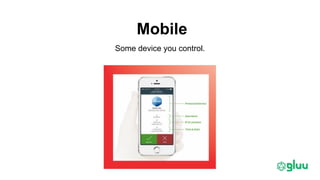 Mobile
Some device you control.
 