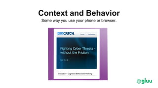 Context and Behavior
Some way you use your phone or browser.
 
