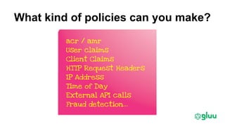 What kind of policies can you make?
 