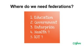 Where do we need federations?
 