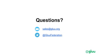Questions?
sales@gluu.org
@GluuFederation
 