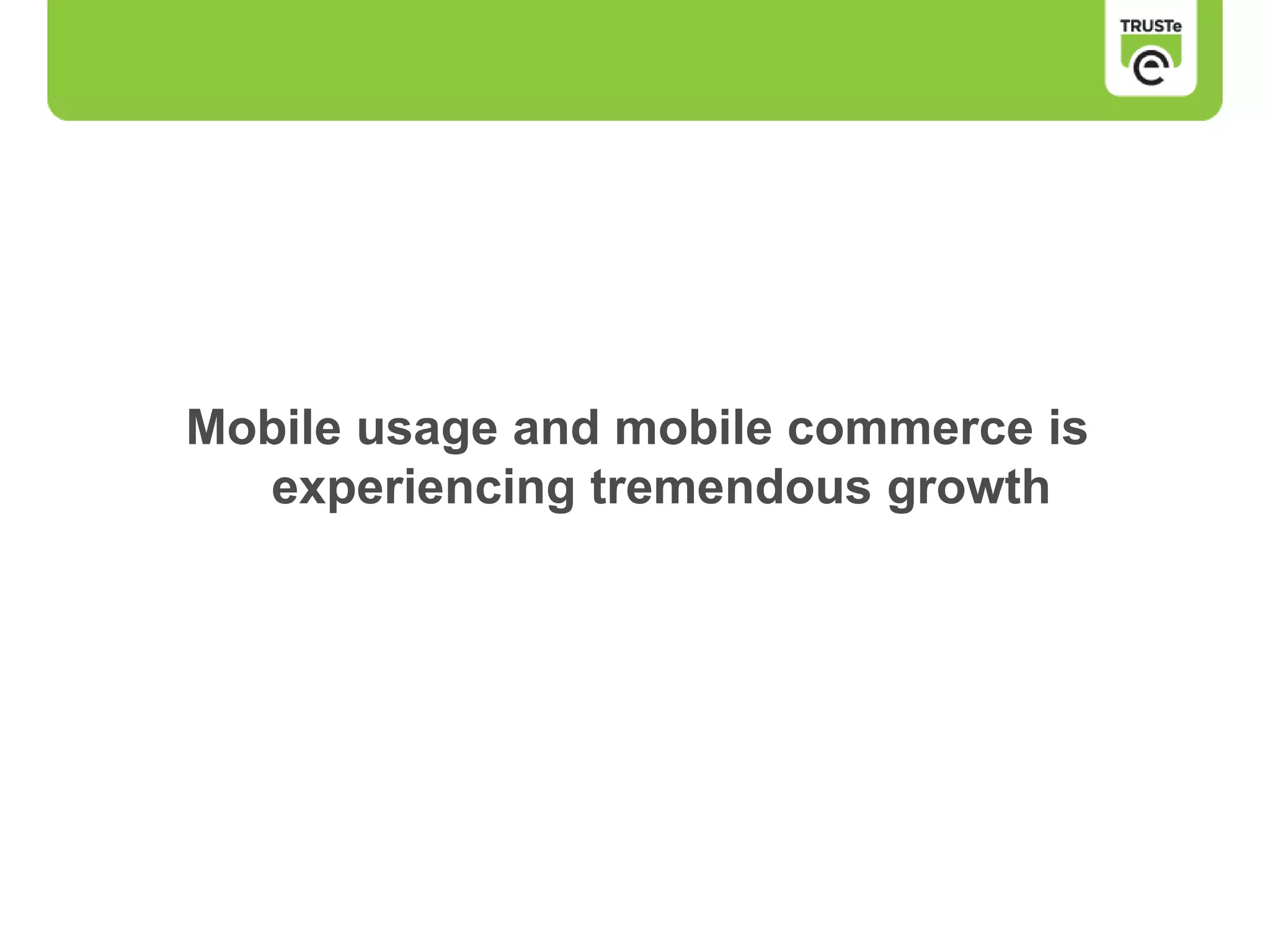 Mobile usage and mobile commerce is
experiencing tremendous growth
 