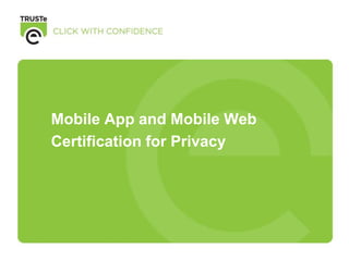 Mobile App and Mobile Web
Certification for Privacy
 