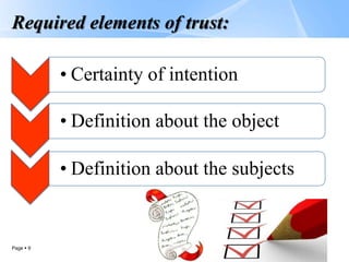 Page  9
Required elements of trust:
• Certainty of intention
• Definition about the object
• Definition about the subjects
 