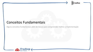 Conceitos Fundamentais
Alguns conceitos fundamentais além do básico para compreender melhor a implementação
 