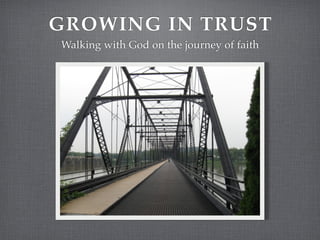 GROWING IN TRUST
Walking with God on the journey of faith
 