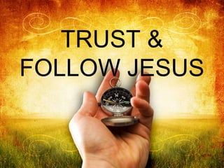 TRUST &
FOLLOW JESUS

 