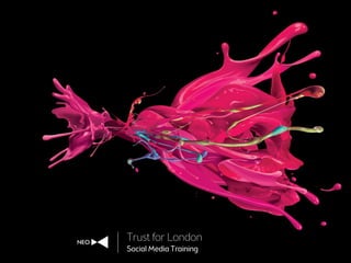 Trust for London
Social Media Training
 
