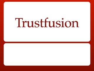Trustfusion
ver. 17.09.2013
 