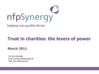 Trust in charities: the levers of power March 2011 ,[object Object],[object Object],[object Object]