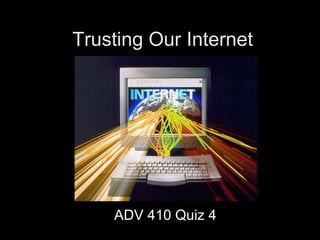 Trusting Our Internet ADV 410 Quiz 4 