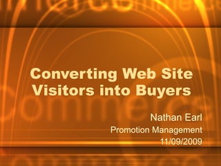 Converting Web Site Visitors into Buyers Nathan Earl Promotion Management 11/09/2009 