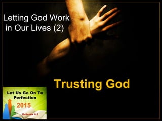 Letting God Work
in Our Lives (2)
Trusting God
 