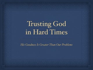 Trusting God
in Hard Times
His Goodness Is Greater Than Our Problems
 