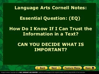 Language Arts Cornell Notes:
Essential Question: (EQ)
How Do I Know If I Can Trust the
Information in a Text?
CAN YOU DECIDE WHAT IS
IMPORTANT?
 
