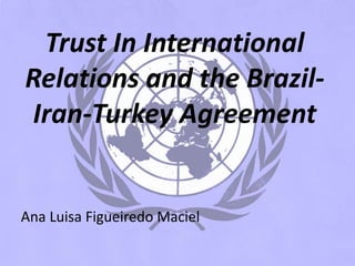 Trust In InternationalRelations and the Brazil-Iran-Turkey Agreement  Ana Luisa Figueiredo Maciel 