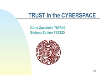 TRUST in the CYBERSPACE Carlo Zacchello 797899 Stefano Zottino 799320 1/14 