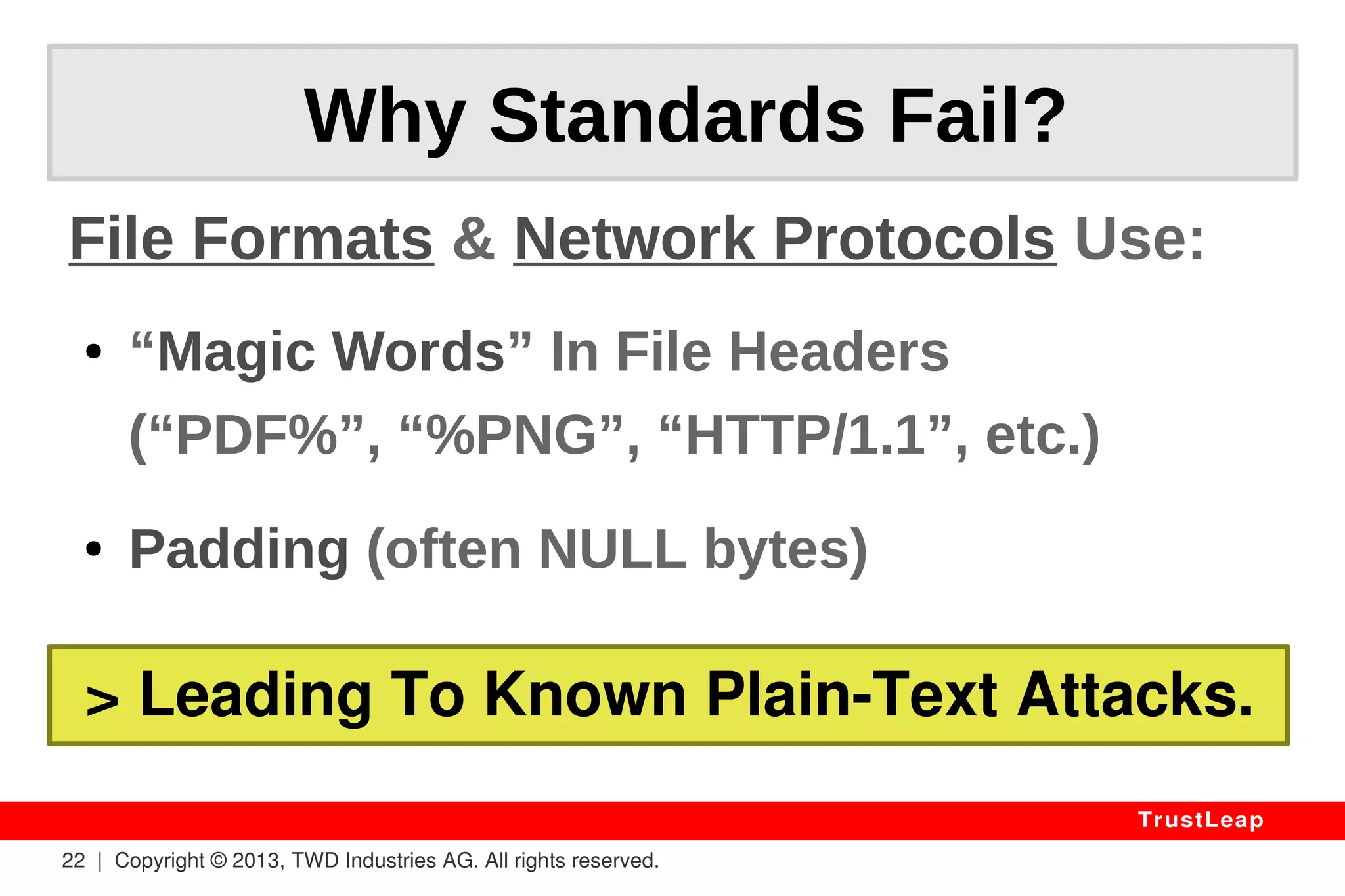 “It Would Take Millions Of Years 
To Break Standard 
Encryption.” 
22 | Copyright © 2013, TWD Industries AG. All rights reserved. 
TrustLeap 
Promotion 
 
