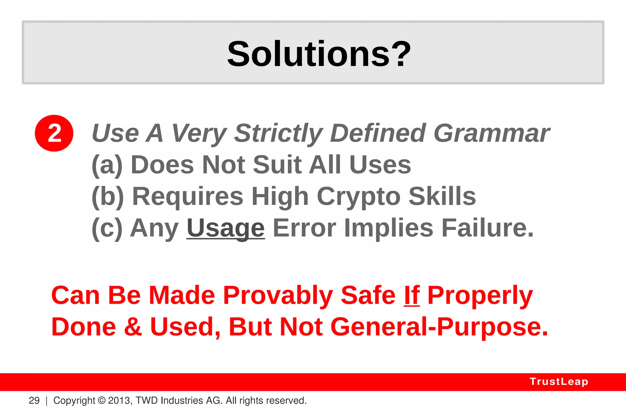 Why Standards Fail? 
Design: Standards Are Trying To Hide 
The Wood With 
A Single Tree: 
“Safe” KEY DATA 
29 | Copyright © 2013, TWD Industries AG. All rights reserved. 
YOUR 
DEAR 
TrustLeap 
 