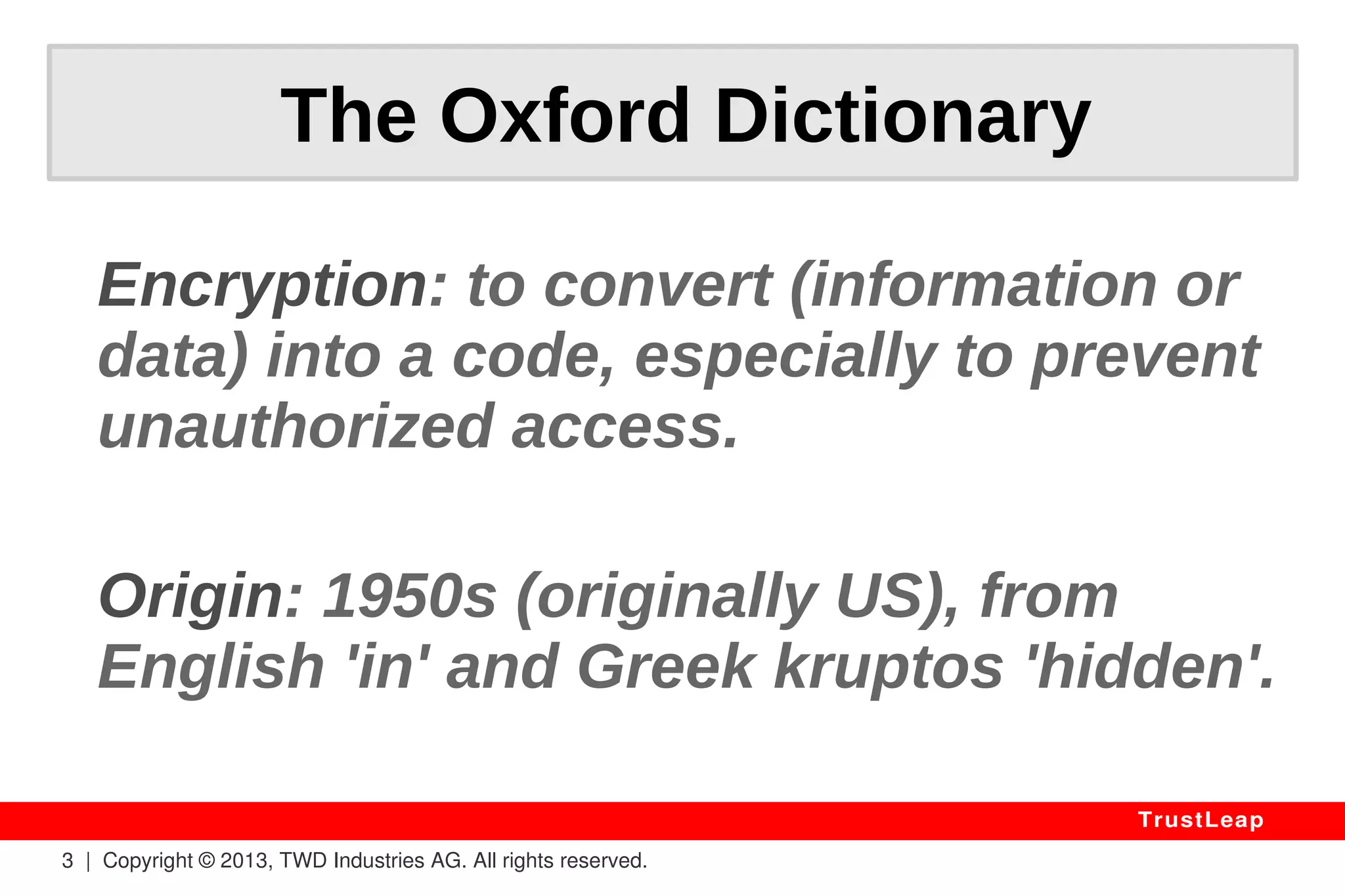 3 | Copyright © 2013, TWD Industries AG. All rights reserved. 
TrustLeap 
I. Definition, 
Promotion, 
Reality 
 