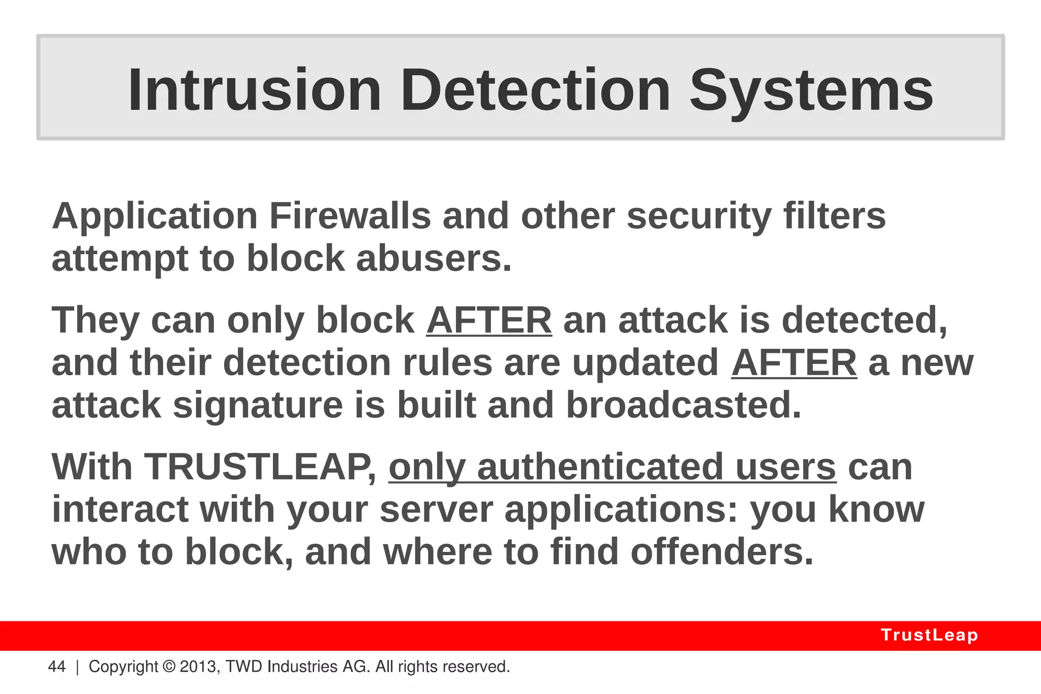 44 | Copyright © 2013, TWD Industries AG. All rights reserved. 
TrustLeap 
V. Frequently 
Asked 
Questions 
 