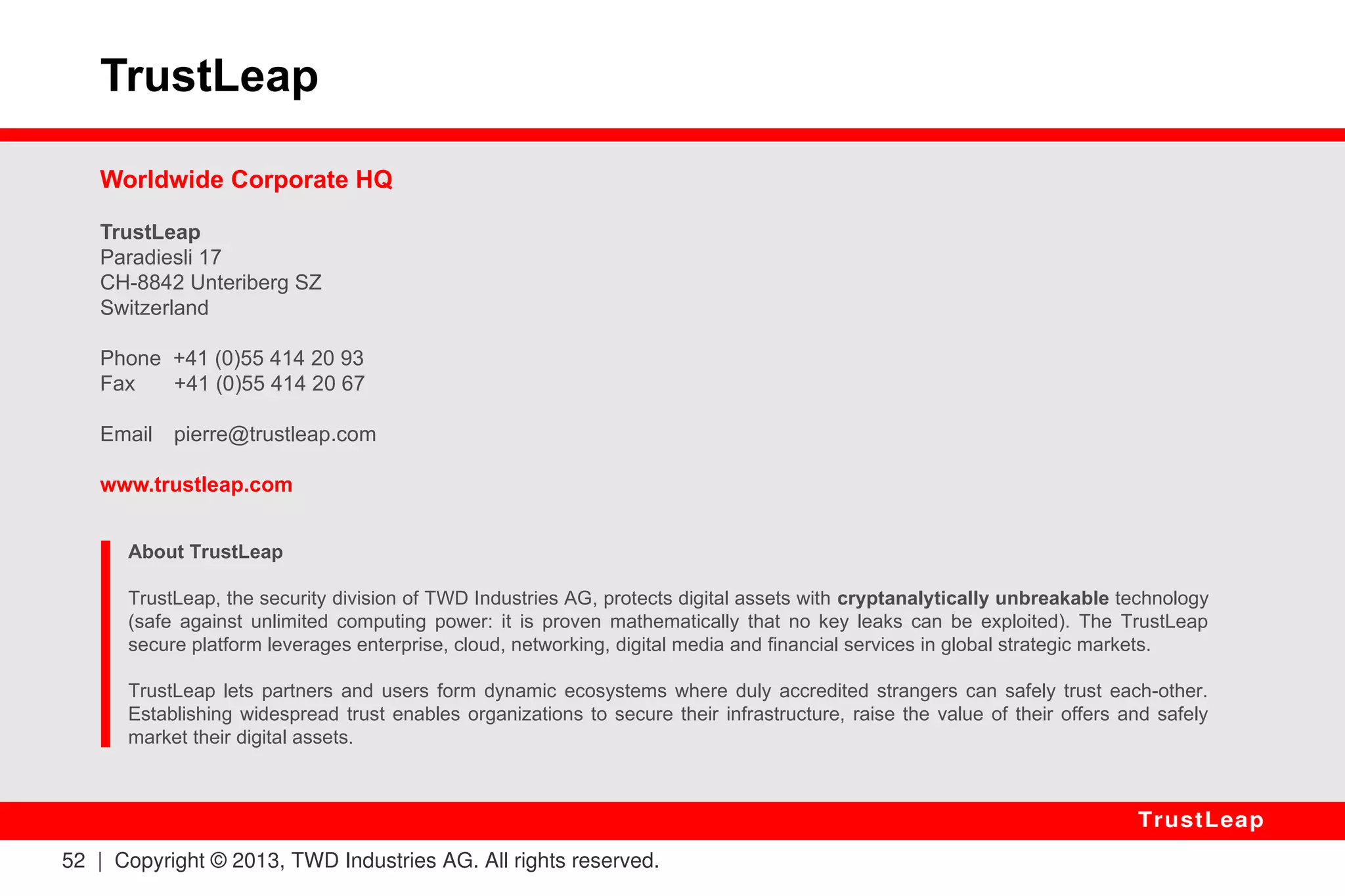 52 | Copyright © 2013, TWD Industries AG. All rights reserved. 
TrustLeap 
VII. Questions? 
… 
 