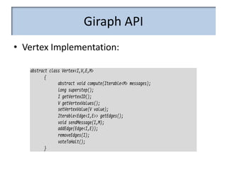Giraph API
• Vertex Implementation:
 