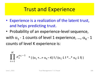 Trust and Experience
• Experience is a realization of the latent trust,
and helps predicting trust.
• Probability of an ex...