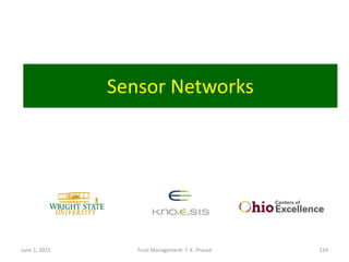 Sensor Networks
June 1, 2015 Trust Management: T. K. Prasad 124
 