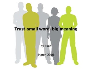 Trust-small word, big meaning by Fluid  March 2010 