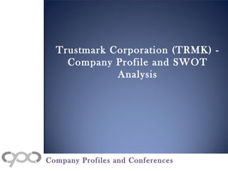 Trustmark Corporation (TRMK) -
Company Profile and SWOT
Analysis
Company Profiles and Conferences
 