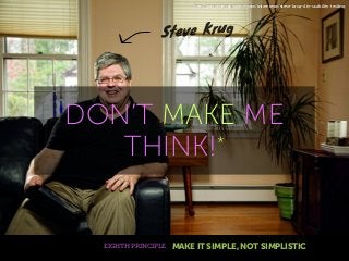 http://www.netmagazine.com/interviews/steve-krug-diy-usability-testing

eve Krug
St

DON’T MAKE ME
*
THINK!

EIGHTH PRINCI...