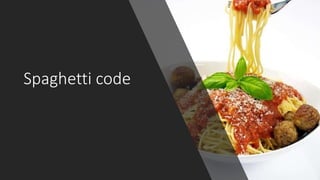 Spaghetti code
 