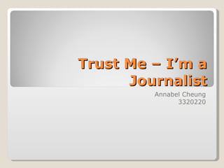 Trust Me – I’m a Journalist Annabel Cheung 3320220 
