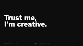 Trust me,
I’m creative.
Sean DallasKidd | Trust Me, I’m Creative Instagram // Twitter // Tumblr @kidisgoat 1
 