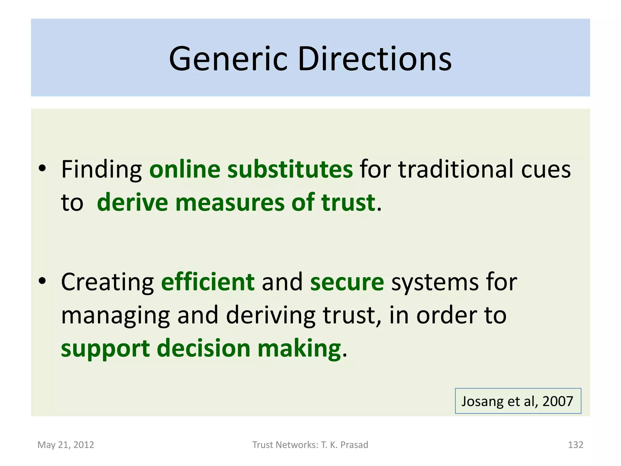 Research Challenges

               (What-Why-How of trust?)

                        HARD PROBLEMS




May 21, 2012         Trust Networks: T. K. Prasad   132
 